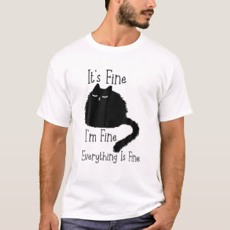 It's Fine I'm Fine Everything Is Fine Funny Cat T-Shirt