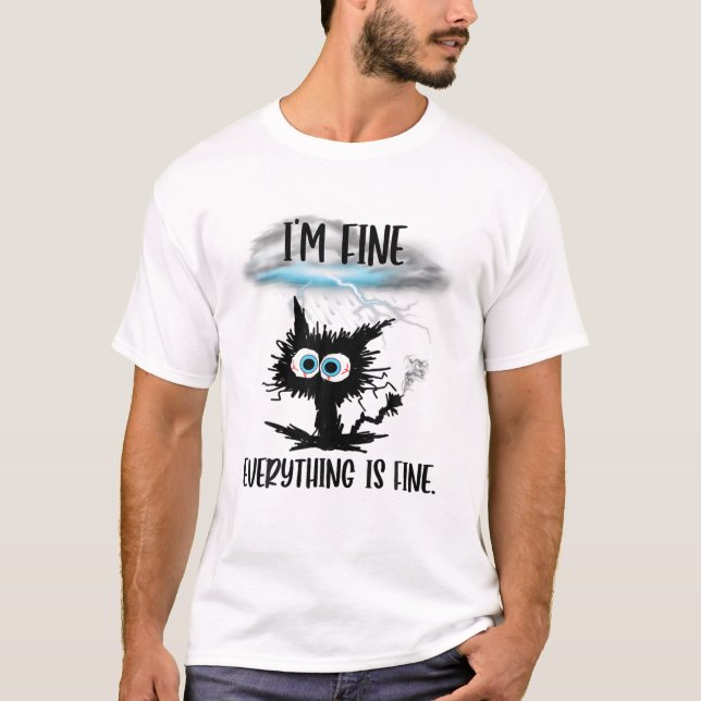 It's Fine I'm Fine Everything Is Fine Funny Cat Te T-Shirt (Front)
