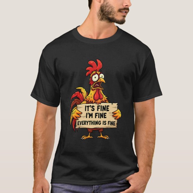 It's Fine I'm Fine Everything is Fine Funny Chicke T-Shirt (Front)