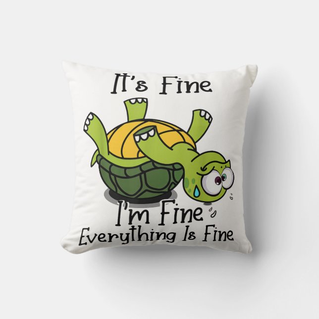 It's fine I'm fine Everything is fine Funny Cute T Cushion (Front)