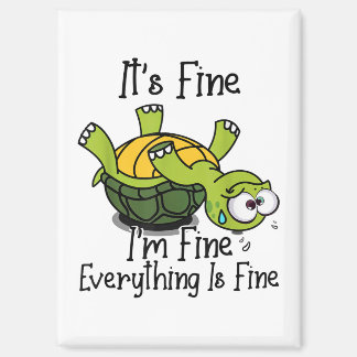 It's fine I'm fine Everything is fine Funny Cute T Magnet