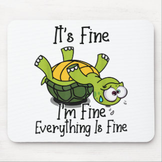 It's fine I'm fine Everything is fine Funny Cute T Mouse Pad