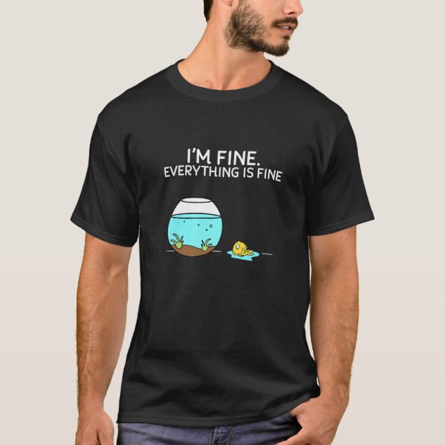 Its Fine I'm Fine Everything is Fine Funny Fish Pr T-Shirt (Front)