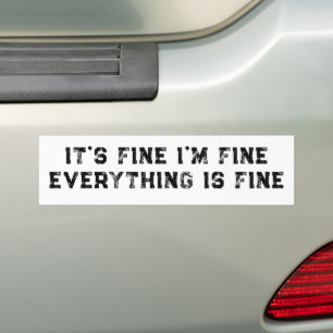 It's Fine I'm Fine Everything Is Fine  funny gift Bumper Sticker