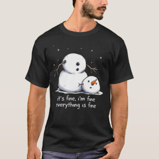 Its Fine Im Fine Everything Is Fine Funny Snowman T-Shirt