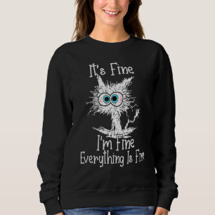 It's Fine I'm Fine Everything Is Fine Funny Ugly B Sweatshirt