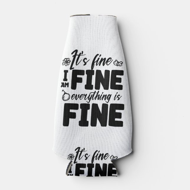 It's Fine I'm Fine Everything Is Fine Funny White  Bottle Cooler (Front)