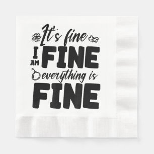 It's Fine I'm Fine Everything Is Fine Funny White  Napkin