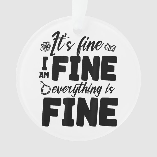 It's Fine I'm Fine Everything Is Fine Funny White  Ornament (Front)