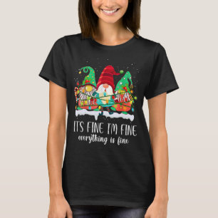Its Fine Im Fine Everything Is Fine Gnome Christma T-Shirt