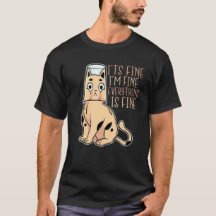 It's fine I'm fine Everything is fine, humour cat T-Shirt