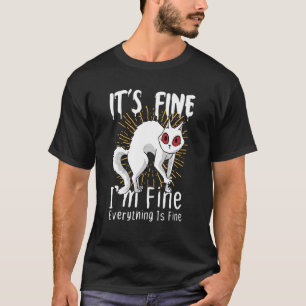 It's Fine I'm Fine Everything Is Fine Humour Funny T-Shirt