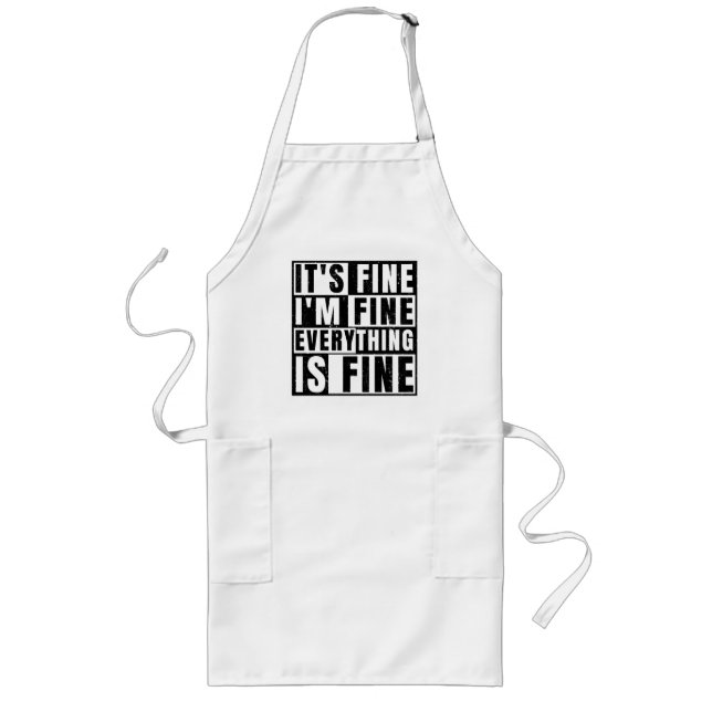 IT'S FINE I'M FINE EVERYTHING IS FINE LONG APRON (Front)