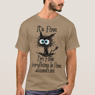 Its Fine Im Fine Everything Is Fine Nurse Life Fun T-Shirt
