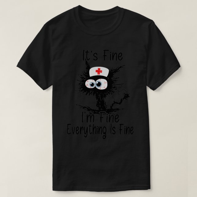 It's Fine I'm Fine Everything Is Fine NURSE'S DAY  T-Shirt (Design Front)