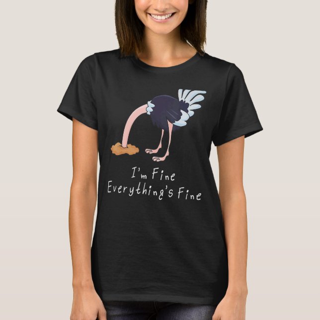 It's Fine I'm Fine Everything Is Fine  Ostrich T-Shirt (Front)