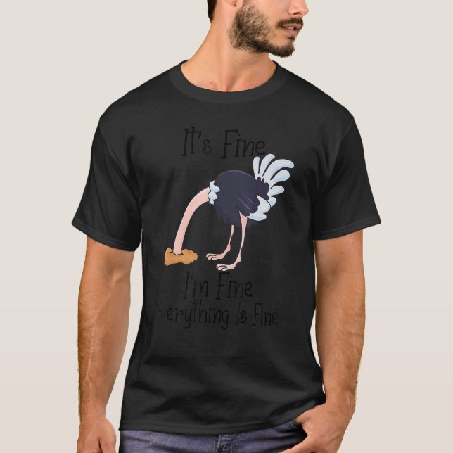 It's Fine I'm Fine Everything Is Fine  Ostrich T-Shirt (Front)