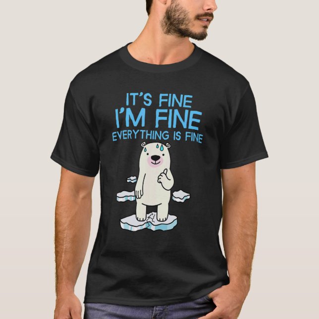 It's Fine I'm Fine Everything is Fine  Polar Bear T-Shirt (Front)