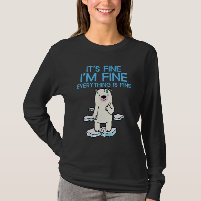 It's Fine I'm Fine Everything is Fine  Polar Bear T-Shirt (Front)