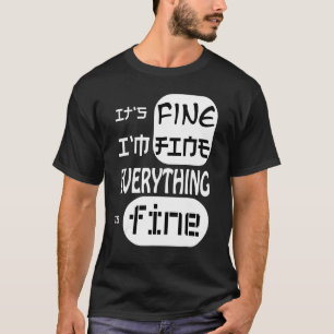It's Fine I'm Fine Everything Is Fine Share Feeli T-Shirt