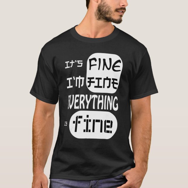 It's Fine I'm Fine Everything Is Fine  Share Feeli T-Shirt (Front)