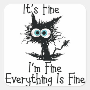 It's Fine, I'm Fine, Everything Is Fine Square Sticker