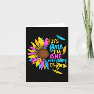 It's Fine I'm Fine Everything Is Fine Sunflower De Card