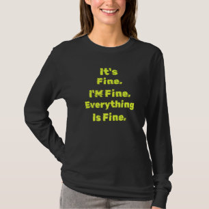 Its Fine Im Fine Everything Is Fine T-Shirt