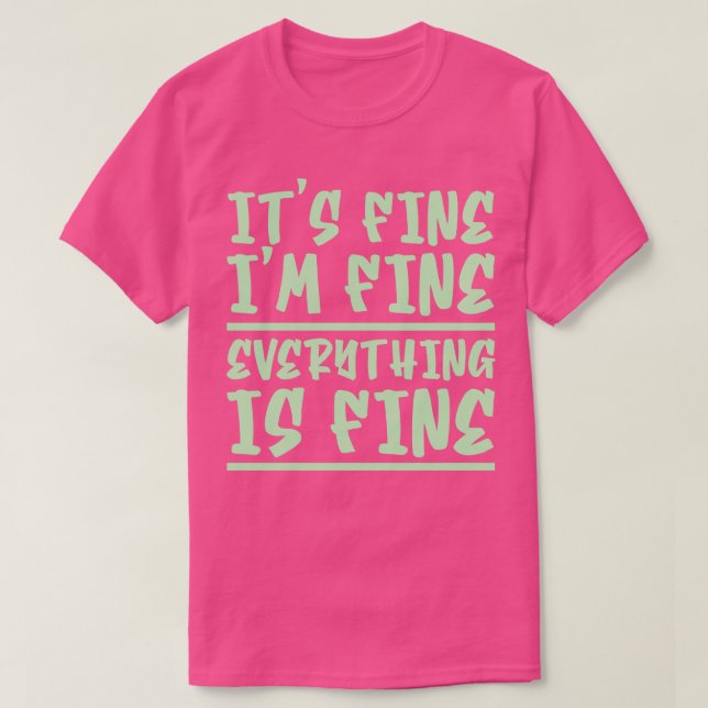 Its Fine Im Fine Everything Is Fine T-Shirt (Design Front)