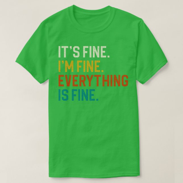 Its Fine Im Fine Everything Is Fine T-Shirt (Design Front)