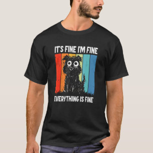 It's Fine I'm Fine Everything Is Fine T-Shirt