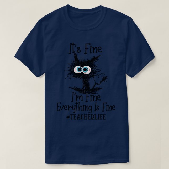 Its Fine Im Fine Everything Is Fine Teacher Life F T-Shirt (Design Front)