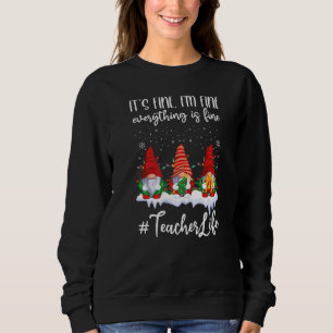 It's Fine I'm Fine Everything Is Fine Teacher Life Sweatshirt