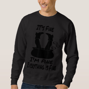 It's Fine I'm Fine Everything Is Fine Witch In Ca Sweatshirt