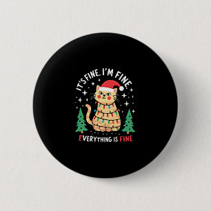It's Fine I'm Fine Everything Is Fine Xmas Cat Chr 6 Cm Round Badge