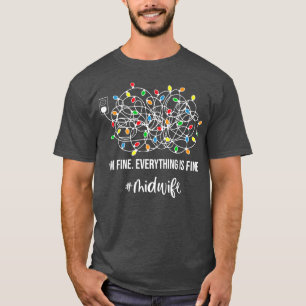 It's Fine I'm Fine Everything Is Fine Xmas Midwife T-Shirt