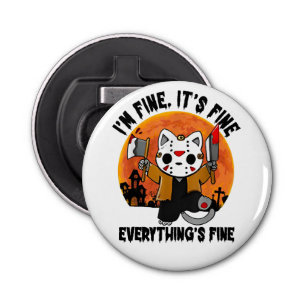 It's Fine I'm Fine Everything's Fine Cat Halloween Bottle Opener
