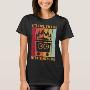 Its Fine Im Fine Everythings Fine  Fire Dumpster T-Shirt