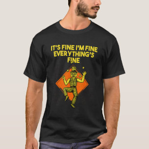 Its Fine Im Fine Everythings Fine Sarcastic Humor T-Shirt