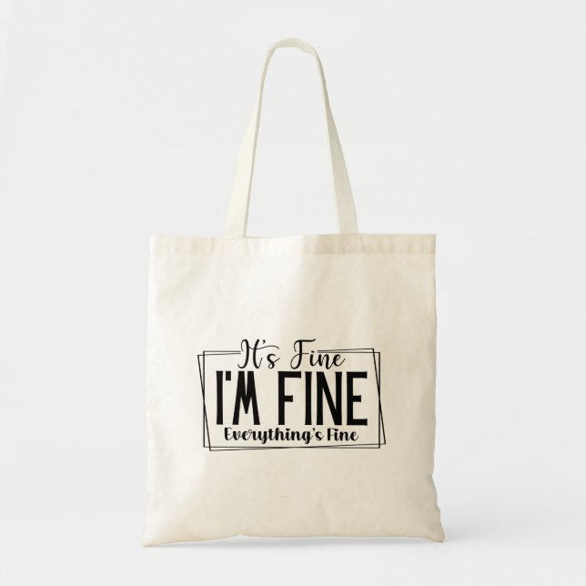 It's Fine I'm Fine Everything's Fine Sarcastic Tote Bag (Front)