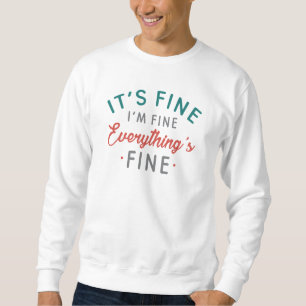 It's Fine I'm Fine Everything's Fine Sweatshirt