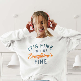 It's Fine I'm Fine Everything's Fine Sweatshirt