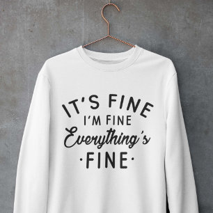 It's Fine I'm Fine Everything's Fine Sweatshirt