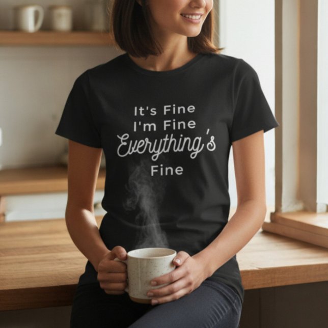 It's Fine I'm Fine Everything's Fine T-Shirt (Creator Uploaded)