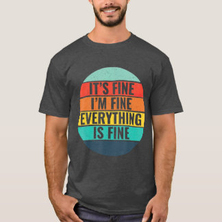 Its Fine Im Fine Everythings Fine Vintage Style T-Shirt