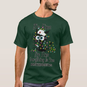 Its Fine Im Fine Is Nurse MOTHER BABY Life Cat Chr T-Shirt
