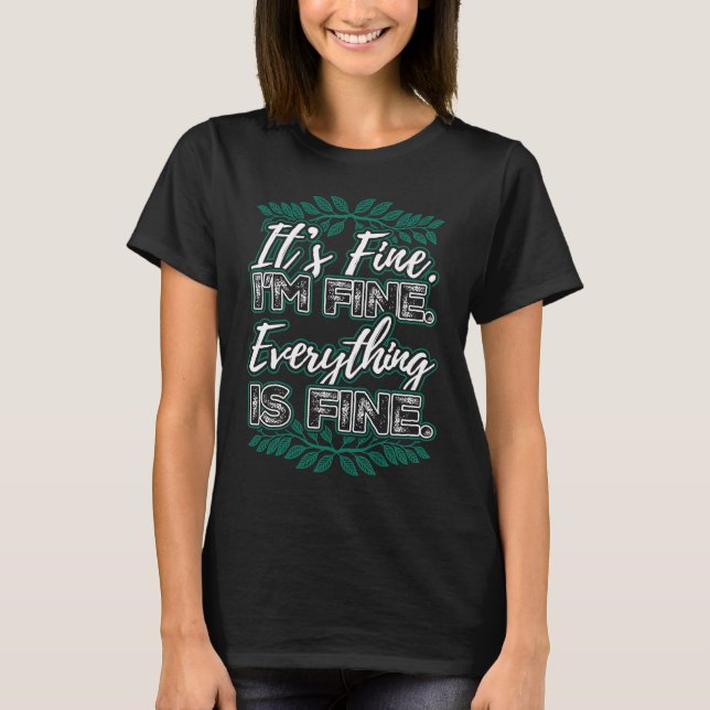 Its Fine In Fine Everything Is Fine T-Shirt (Front)