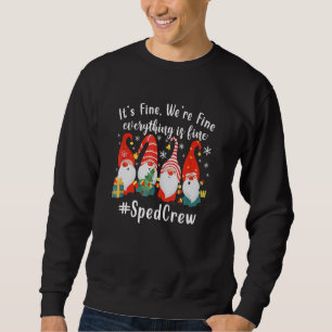 It's Fine We're Fine Everything Is Fine Gnome Sped Sweatshirt