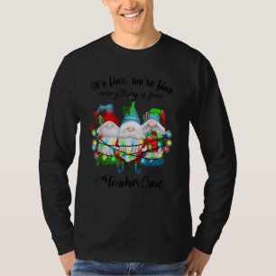 It's Fine We're Fine Everything Is Fine Gnome Teac T-Shirt
