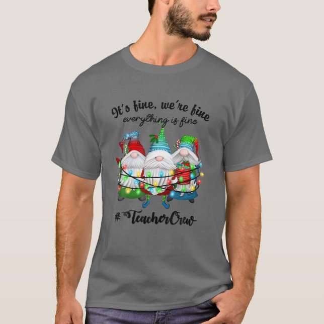 It's Fine We're Fine Everything Is Fine Gnome Teac T-Shirt (Front)
